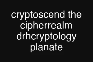 cryptoscend the cipherrealm drhcryptology planate